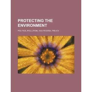  Protecting the environment politics, pollution, and 