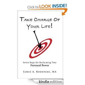 Take Charge Of Your Life James A. Koehneke  Kindle Store