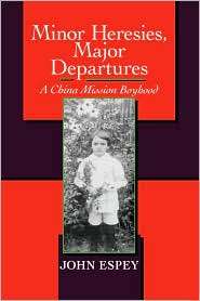 Minor Heresies, Major Departures A China Mission Boyhood, (0520082508 