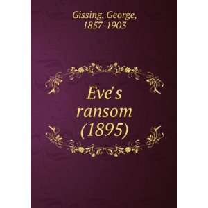   Eves ransom (1895) (9781275136830) George, 1857 1903 Gissing Books