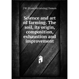  Science and art of farming. The soil, its origin 