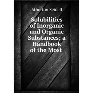   Organic Substances; a Handbook of the Most . Atherton Seidell Books
