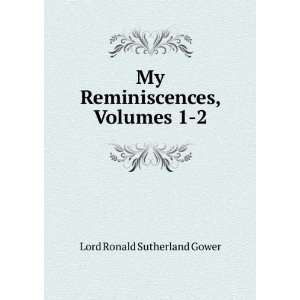    My Reminiscences, Volumes 1 2 Lord Ronald Sutherland Gower Books