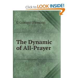  The Dynamic of All Prayer G Granger Fleming Books