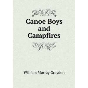  Canoe Boys and Campfires William Murray Graydon Books
