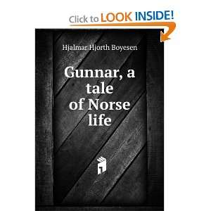    Gunnar, a tale of Norse life Hjalmar Hjorth Boyesen Books