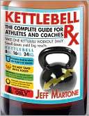 Kettlebell Rx The Complete Guide for Athletes and Coaches