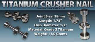 100% TITANIUM CRUSHER NAIL *NEW* FOR VAPOR GLOBE 18mm MADE IN USA SAVE
