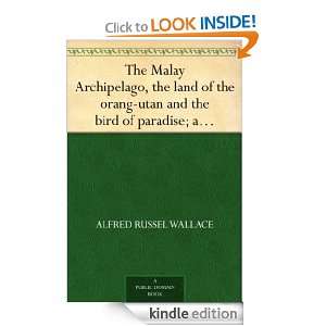 The Malay Archipelago, the land of the orang utan and the bird of 
