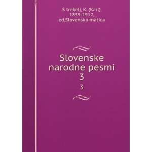  Slovenske narodne pesmi. 3 K. (Karl), 1859 1912, ed 
