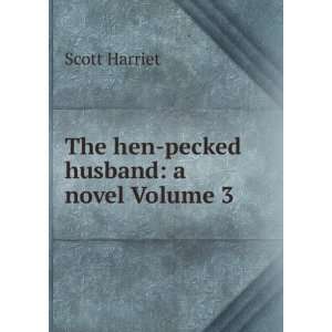  The hen pecked husband a novel Volume 3 Scott Harriet 