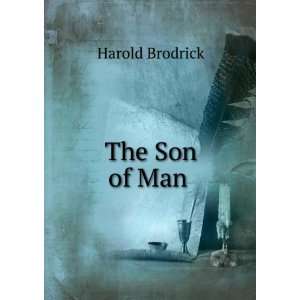  The Son of Man . Harold Brodrick Books