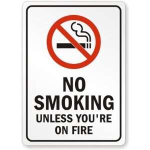  NO SMOKING, UNLESS YOURE ON FIRE Aluminum Sign, 14 x 10 