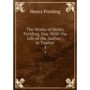  The Works of Henry Fielding, Esq With the Life of the 