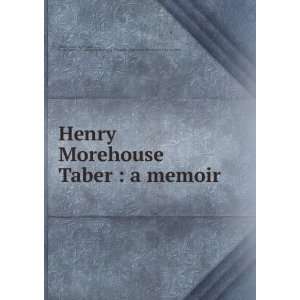 Henry Morehouse Taber  a memoir Sydney Richmond, b. 1862,Lawrence J 