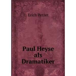  Paul Heyse als Dramatiker Erich Petzet Books