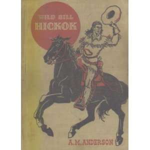   The American Adventure Series Wild Bill Hickok A.M. Anderson Books