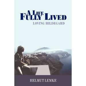   Lemke A Life Fully Lived Loving Hildegard  AuthorHouse  Books