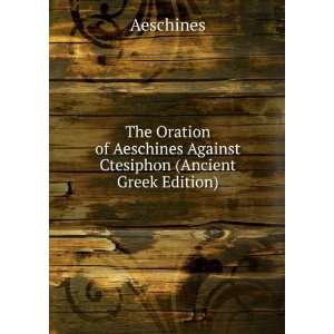   Aeschines Against Ctesiphon (Ancient Greek Edition) Aeschines Books