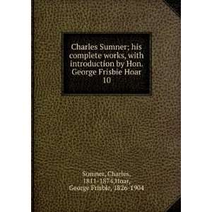   10 Charles, 1811 1874,Hoar, George Frisbie, 1826 1904 Sumner Books