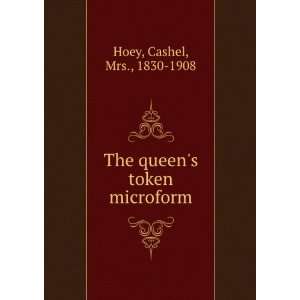  The queens token microform Cashel, Mrs., 1830 1908 Hoey Books
