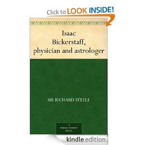 Isaac Bickerstaff, physician and astrologer Sir Richard Steele 