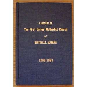 History of the First United Methodist Church of Huntsville Alabama 