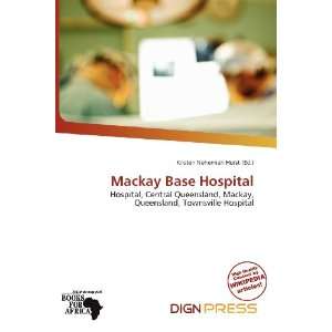    Mackay Base Hospital (9786136829791) Kristen Nehemiah Horst Books