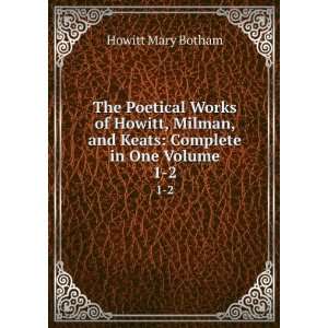   , and Keats Complete in One Volume. 1 2 Howitt Mary Botham Books