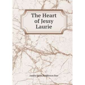    The heart of Jessy Laurie Amelia Edith Huddleston Barr Books