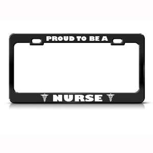 Proud To Be Nurse Metal license plate frame Tag Holder