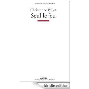 Seul le feu (French Edition) Christophe Pellet  Kindle 