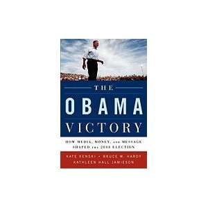  Obama Victory How Media, Money, & Message Shaped the 2008 