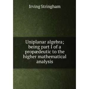   ¦deutic to the higher mathematical analysis Irving Stringham Books