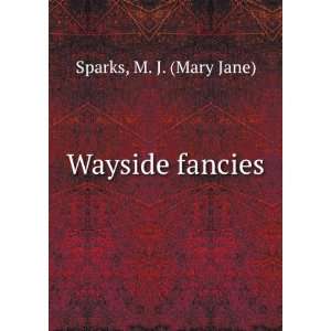  Wayside fancies M. J. Sparks Books