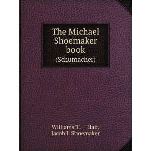   book. (Schumacher) Jacob I. Shoemaker Williams T. Blair Books