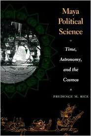 Maya Political Science Time, Astronomy, and the Cosmos, (0292705697 
