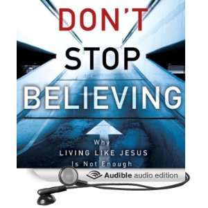  Dont Stop Believing Why Living Like Jesus Is Not Enough 