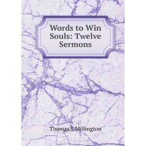 Words to Win Souls Twelve Sermons Thomas S. Millington 
