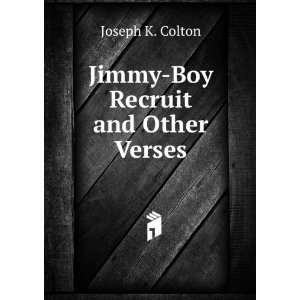  Jimmy Boy Recruit and Other Verses Joseph K. Colton 