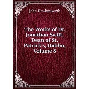  The Works of Jonathan Swift, D.D., Dean of St. Patricks 