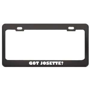 Got Josette? Girl Name Black Metal License Plate Frame Holder Border 