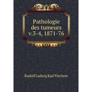  Pathologie des tumeurs v.3 4, 1871 76 Rudolf Ludwig Karl 