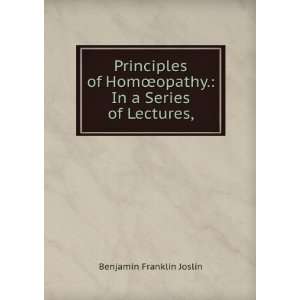   opathy. In a Series of Lectures, Benjamin Franklin Joslin Books