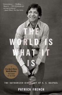   The World Is What It Is The Authorized Biography of V. S. Naipaul 