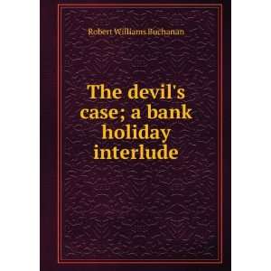 The devils case; a bank holiday interlude Robert 