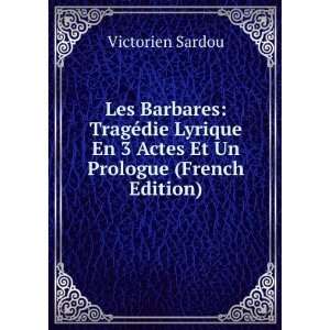 Les Barbares TragÃ©die Lyrique En 3 Actes Et Un Prologue (French 