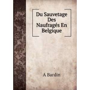 Du Sauvetage Des NaufragÃ©s En Belgique A Bardin  Books