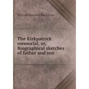 The Kirkpatrick memorial, or, Biographical sketches of father and son 