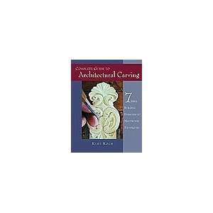   Complete Guide To Architectural Carving by Kurt Koch